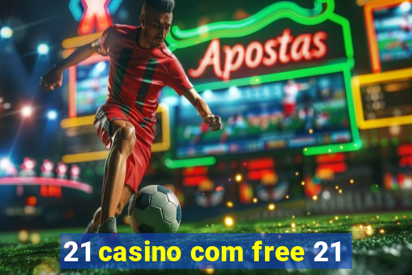 21 casino com free 21