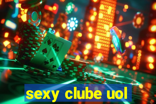 sexy clube uol