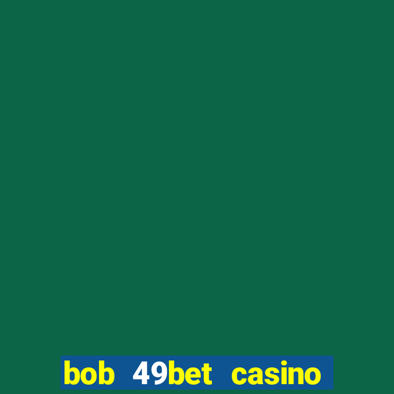 bob 49bet casino jogo 777