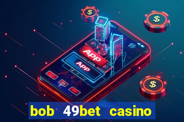 bob 49bet casino jogo 777