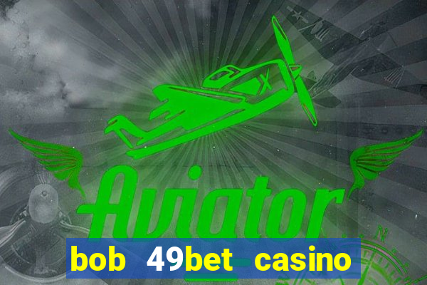 bob 49bet casino jogo 777