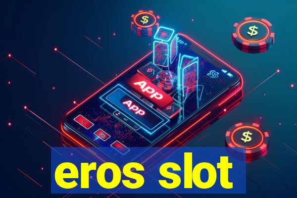 eros slot