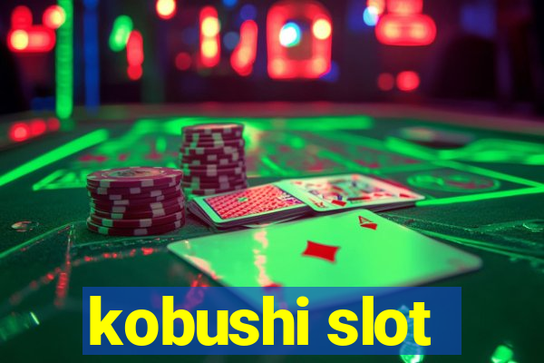 kobushi slot