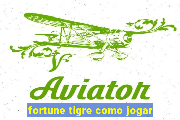 fortune tigre como jogar