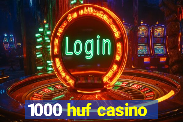 1000 huf casino