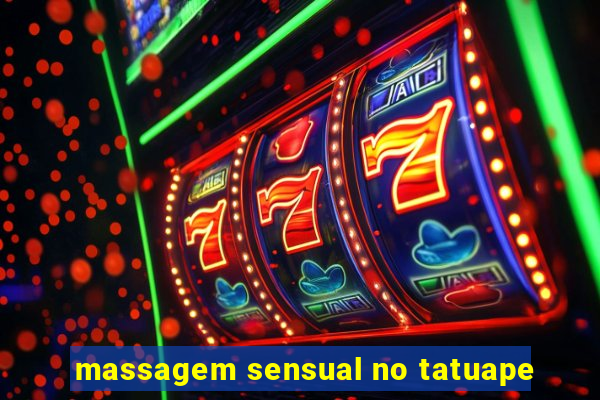 massagem sensual no tatuape