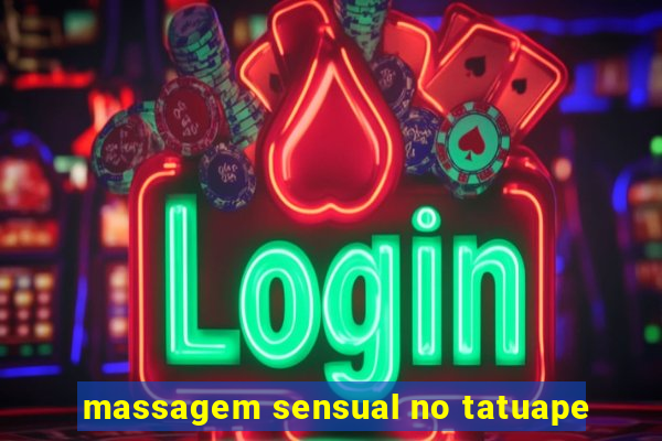 massagem sensual no tatuape