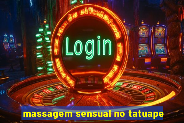 massagem sensual no tatuape