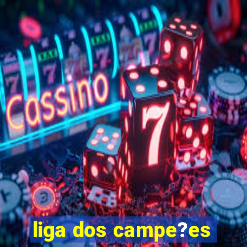 liga dos campe?es