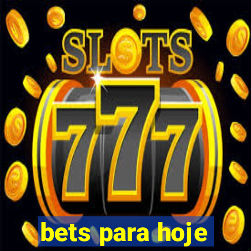 bets para hoje