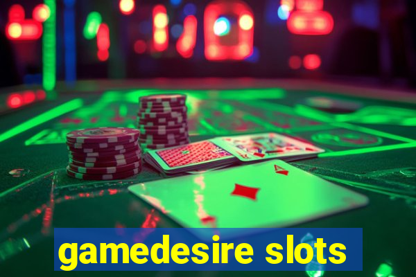 gamedesire slots