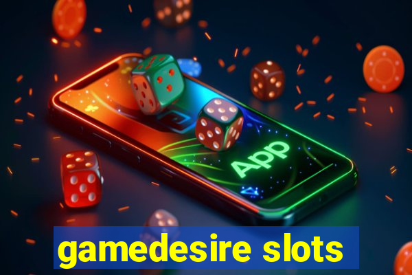 gamedesire slots