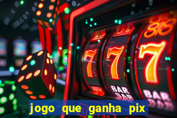 jogo que ganha pix de verdade