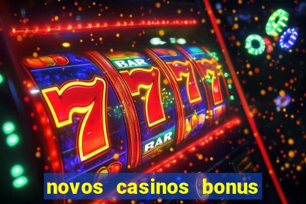 novos casinos bonus sem deposito