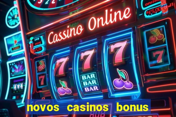 novos casinos bonus sem deposito