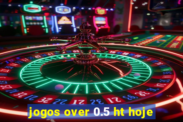 jogos over 0.5 ht hoje