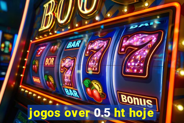 jogos over 0.5 ht hoje