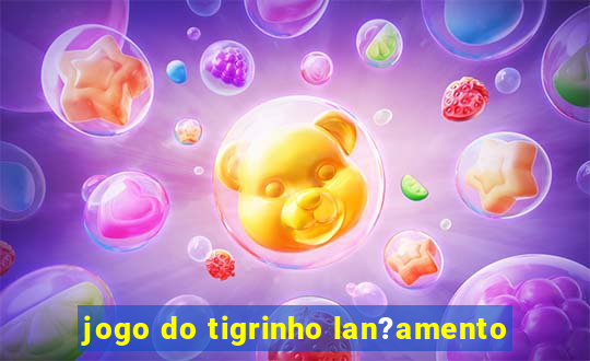 jogo do tigrinho lan?amento