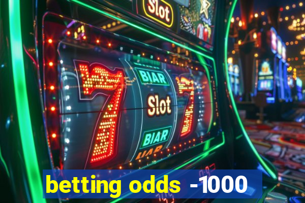 betting odds -1000