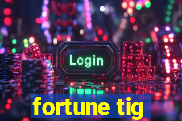 fortune tig