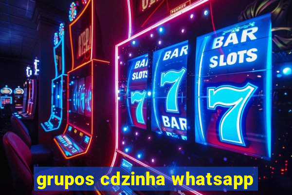 grupos cdzinha whatsapp