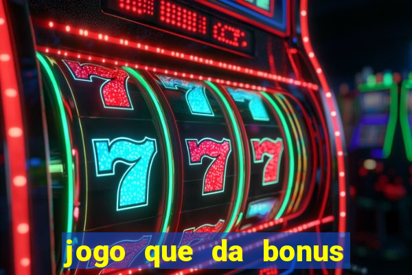 jogo que da bonus no cadastro sem dep贸sito