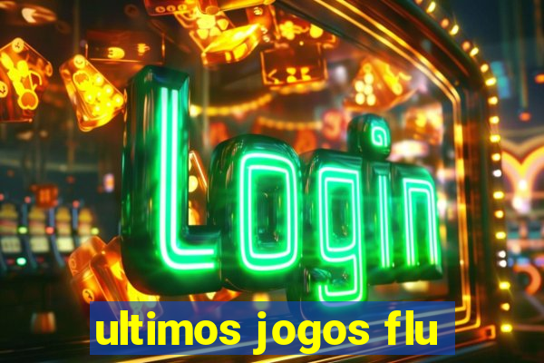 ultimos jogos flu