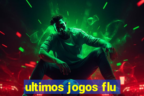 ultimos jogos flu