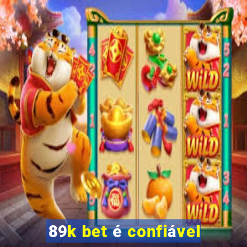 89k bet é confiável