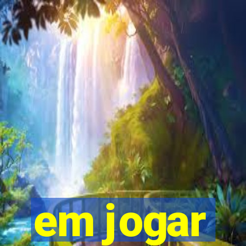 em jogar