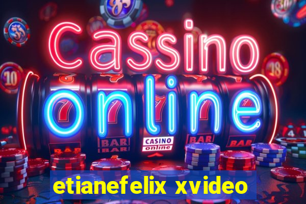 etianefelix xvideo