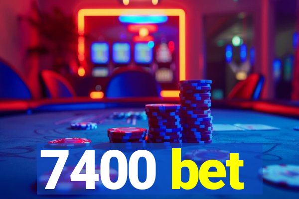 7400 bet