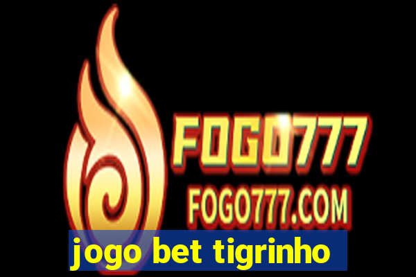 jogo bet tigrinho