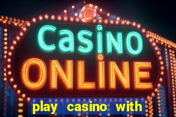 play casino with real money