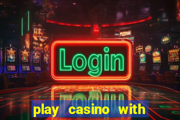 play casino with real money