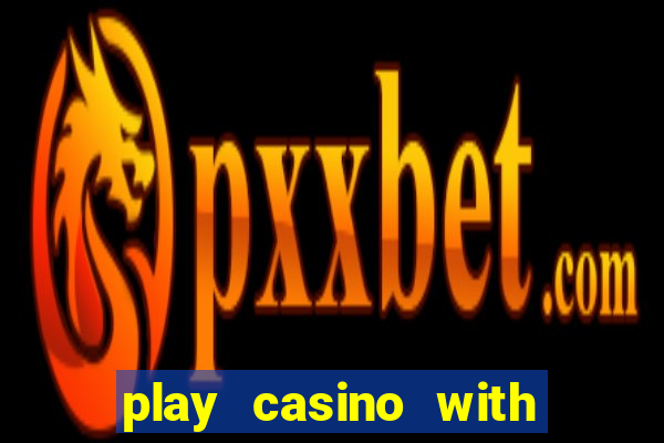 play casino with real money