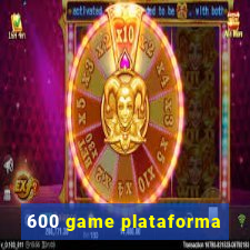 600 game plataforma