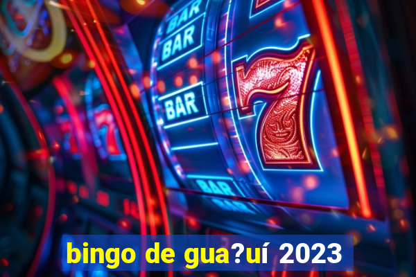 bingo de gua?uí 2023