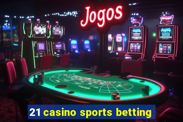 21 casino sports betting