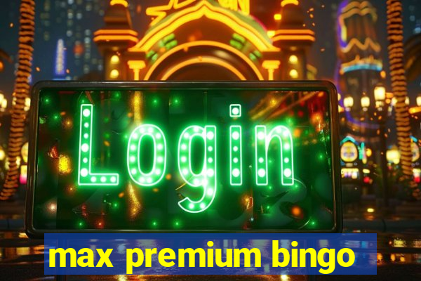 max premium bingo