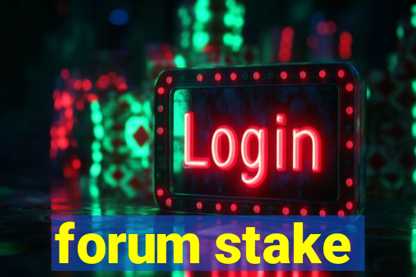 forum stake