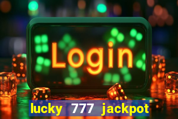 lucky 777 jackpot casino slots