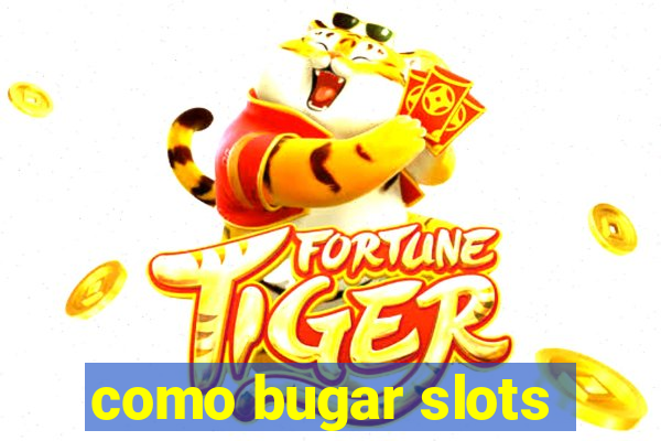 como bugar slots