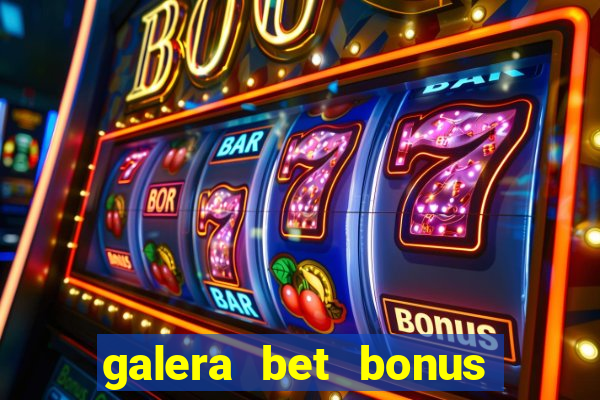 galera bet bonus de cadastro