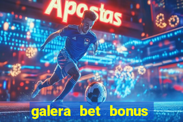 galera bet bonus de cadastro