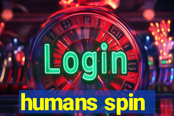 humans spin