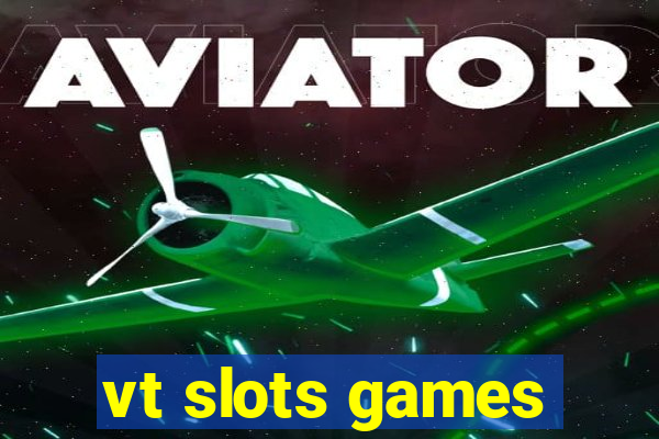 vt slots games