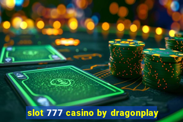 slot 777 casino by dragonplay