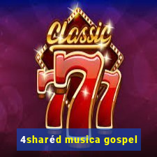 4sharéd musica gospel