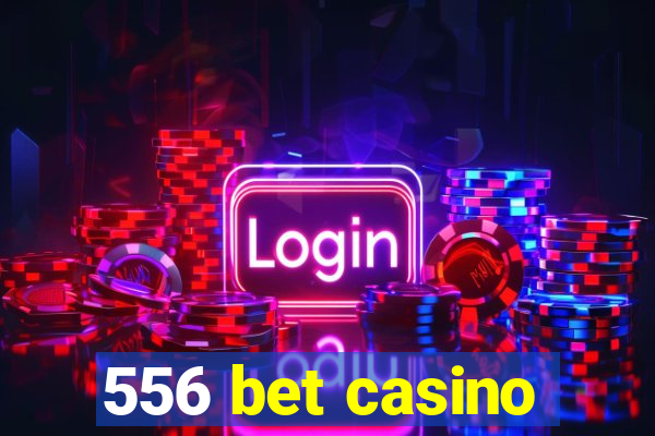 556 bet casino